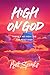 High On God: There’s No High Like The Most High