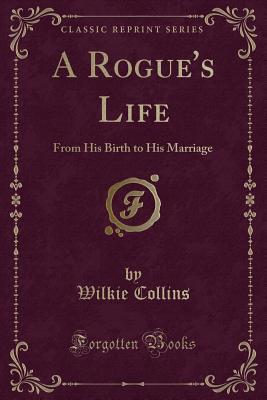 A Rogue's Life: From His Birth to His Marriage