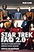 Star Trek FAQ 2.0 (Unofficial and Unauthorized): Everything Left to Know about the Next Generation, the Movies, and Beyond