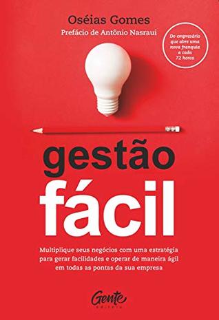 Gestão fácil: Multiplique seus negócios com uma estratégia para gerar facilidades e operar de maneira ágil em todas as pontas da sua empresa. (Portuguese Edition)