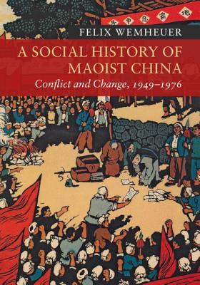 A Social History of Maoist China: Conflict and Change, 1949–1976 (Hardcover)