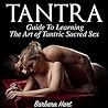 Tantra: Guide to Learning the Art of Tantric Sacred Sex