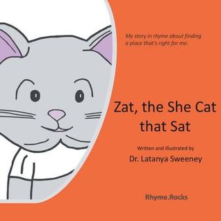 Zat, the She Cat that Sat: My story in rhyme about finding a place that’s right for me