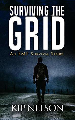Surviving The Grid: An EMP Survival Story (Survival Series Book 1)