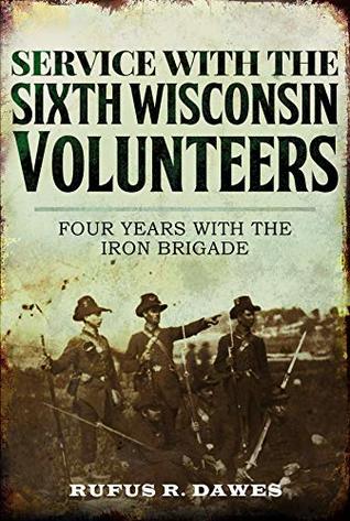 Service With the Sixth Wisconsin Volunteers: Four Years with the Iron Brigade (Kindle Edition)