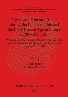 Graves and Funerary Rituals during the Late Neolithic and the Early Bronze Age in Europe (2700-2000 BC) (BAR International)
