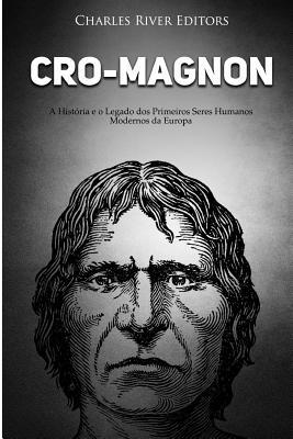 Cro-Magnon: A História e o Legado dos Primeiros Seres Humanos Modernos da Europa (Portuguese Edition)