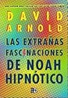 Las extrañas fascinaciones de Noah Hipnótico by David  Arnold