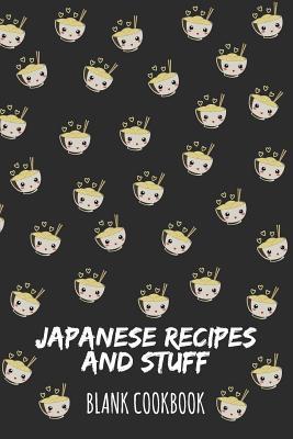 Japanese Recipes And Stuff: Blank Cookbook
