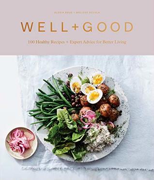 Well+Good Cookbook: 100 Healthy Recipes + Expert Advice for Better Living (Hardcover)