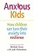 Anxious Kids: How children ...