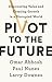 Pivot to the Future: Discovering Value and Creating Growth in a Disrupted World