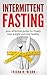 Intermittent Fasting: Your Effective Guide for Finally Losing Weight and Living Healthy (Trisha's diet books)
