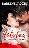 Holiday: An Uncommon Romance (Alpha Male, Forbidden Love) Holiday: An Uncommon Romance (Alpha Male, Forbidden Love)