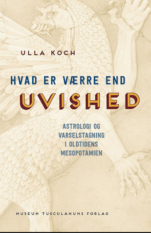 Hvad er værre end uvished - astrologi og varselstagning i oldtidens Mesopotamien