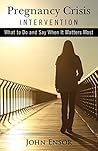 Pregnancy Crisis Intervention: What to Do and Say When It Matters Most
