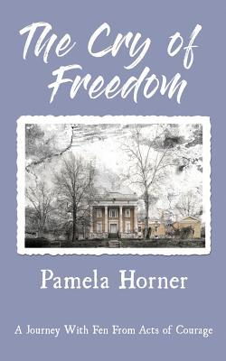 The Cry of Freedom: A Journey With Fen From Acts of Courage
