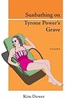 Sunbathing on Tyrone Power's Grave by Kim Dower