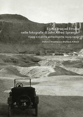 Egitto, Iraq ed Etruria nelle fotografie di John Alfred Spranger: Viaggi e ricerche archeologiche (1929-1936)