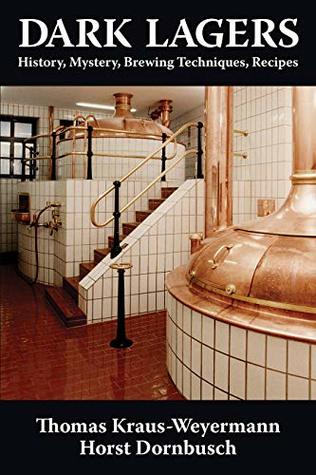 Dark Lagers: History, Mystery, Brewing Techniques, Recipes (Paperback)