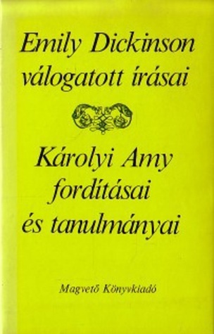 Emily ​Dickinson válogatott írásai / Károlyi Amy fordításai és tanulmányai