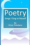 Poetry: Songs I Sing to Myself Poetry: Songs I Sing to Myself