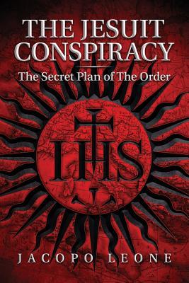 The Jesuit Conspiracy: The Secret Plan of the Order (Paperback)
