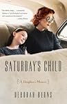 Saturday's Child: A Daughter's Memoir Saturday's Child: A Daughter's Memoir