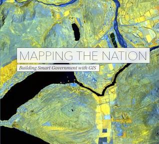 Mapping the Nation: Building Smart Government with GIS (Mapping the Nation, 6)