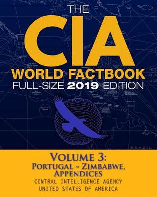 The CIA World Factbook Volume 3: Full-Size 2019 Edition: Giant Format, 600+ Pages: The #1 Global Reference, Complete & Unabridged - Vol. 3 of 3, ... Appendices (Carlile Intelligence Library)