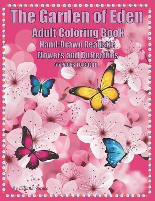 The Garden of Eden. Adult Coloring Book: 45 Hand-drawn Realistic Flowers with Butterflies + 10 Hand-drawn Kind of Butterflies
