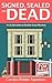 Signed, Sealed and Dead (Lily Sprayberry Realtor #3)