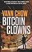 The Bitcoin Clowns: A Techno Crime Thriller About Bitcoins, ICOs And Other Insane Cryptocurrency Money-Making Schemes and Scams (A Jong He & Marvey Simons Adventure Crime Thrillers)