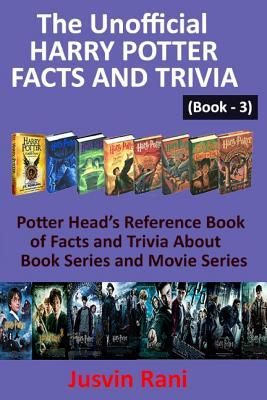 The Unofficial Harry Potter Facts and Trivia: Potter Head's Reference Book of Facts and Trivia about Book Series and Movie Series