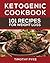 Ketogenic Cookbook: 101 Recipes For Weight Loss (Timothy Pyke's Top Recipes for Rapid Weight Loss, Good Nutrition and Healthy Living)
