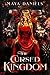 The Cursed Kingdom by Maya Daniels