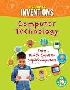 Computer Technology: From Punch Cards to Supercomputers (History of Inventions) Computer Technology: From Punch Cards to Supercomputers (History of Inventions)