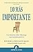 Lo más importante: Una historia sobre liderazgo y persuasión positiva (Narrativa empresarial) (Spanish Edition)