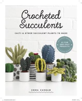 Crocheted Succulents: Cacti & Other Succulent Plants to Make