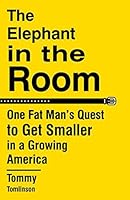 The Elephant in the Room: One Fat Man's Quest to Get Smaller in a Growing America