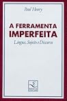 A ferramenta imperfeita - Língua, sujeito e discurso