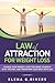 Law of Attraction for Weight Loss: Change Your Relationship with Food, Stop Torturing Yourself with “Dieting” and Transform Your Body with LOA! (Law of Attraction, Quantum Physics) (Volume 2)