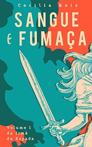 Sangue e Fumaça (A Irmã da Espada, #1)