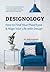 Designology: How to Find Your PlaceType and Align Your Life With Design (Residential Interior Design, Home Decoration, and Home Staging Book)