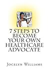 7 Step to Become Your Own Healthcare Advocate: A Beginner's Guide to Personal Healthcare