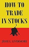 How to Trade In Stocks: The Livermore Formula for Combining Time Element and Price How to Trade In Stocks: The Livermore Formula for Combining Time Element and Price