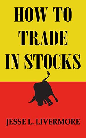 How to Trade In Stocks: The Livermore Formula for Combining Time Element and Price (Kindle Edition)