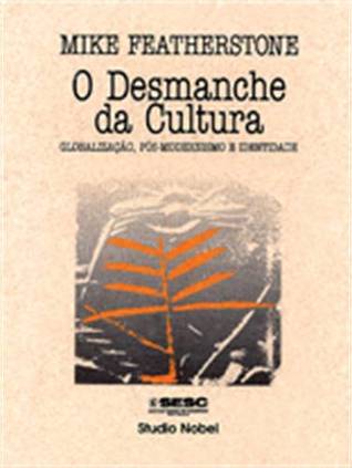 O Desmanche da Cultura Globalização, Pós Modernismo e Identidade