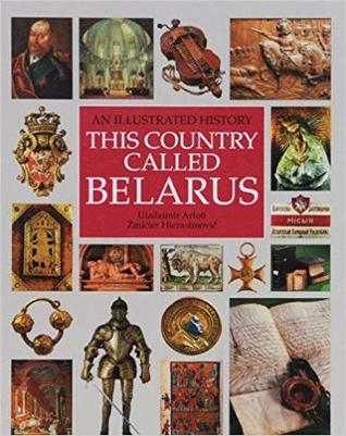 This Country Called Belarus; An Illustrated History