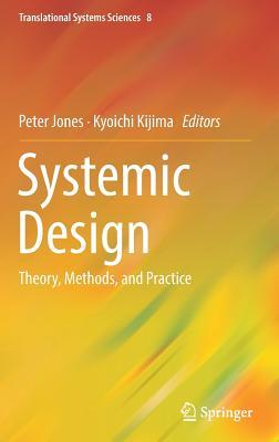 Systemic Design: Theory, Methods, and Practice (Translational Systems Sciences, 8)